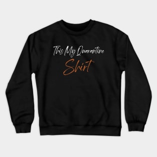 This Is My Quarantine Shirt Gift Crewneck Sweatshirt